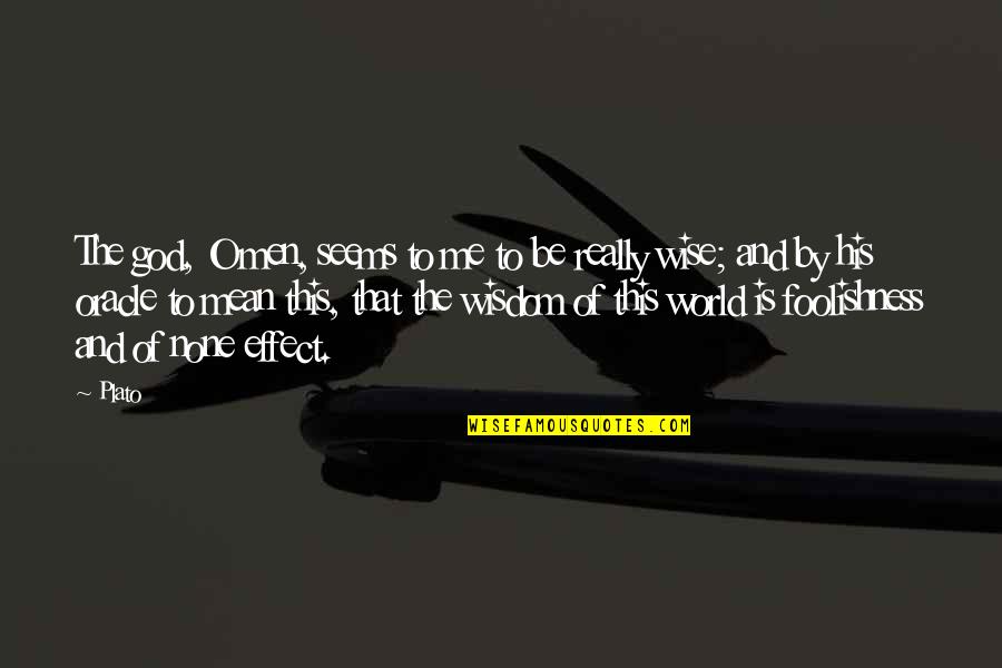 You Really Mean The World To Me Quotes By Plato: The god, O men, seems to me to You Really Mean The World To Me Quotes By Plato: The god, O men, seems to me to
