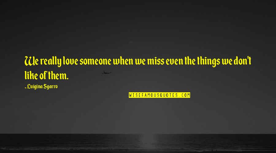 You Really Miss Someone Quotes By Luigina Sgarro: We really love someone when we miss even