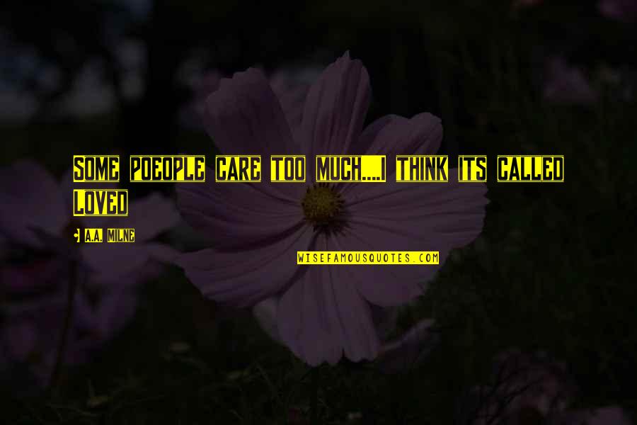 You Really Think I Care Quotes By A.A. Milne: Some poeople care too much....I think its called