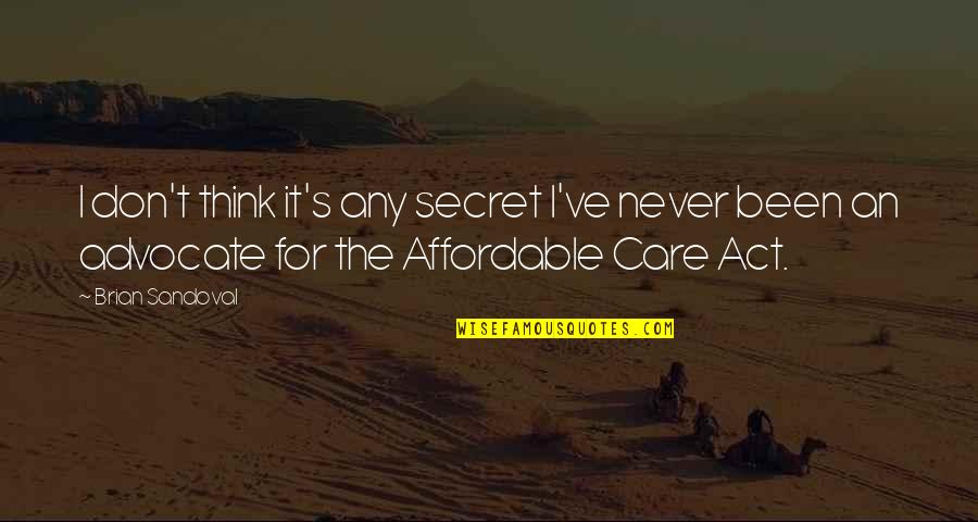 You Really Think I Care Quotes By Brian Sandoval: I don't think it's any secret I've never