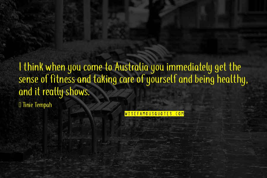 You Really Think I Care Quotes By Tinie Tempah: I think when you come to Australia you
