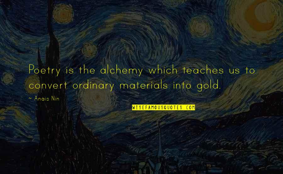 You Reap What You Sow Similar Quotes By Anais Nin: Poetry is the alchemy which teaches us to