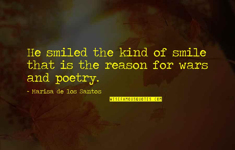 You Reason Smile Quotes By Marisa De Los Santos: He smiled the kind of smile that is