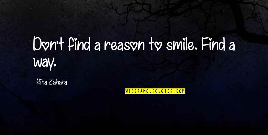 You Reason Smile Quotes By Rita Zahara: Don't find a reason to smile. Find a