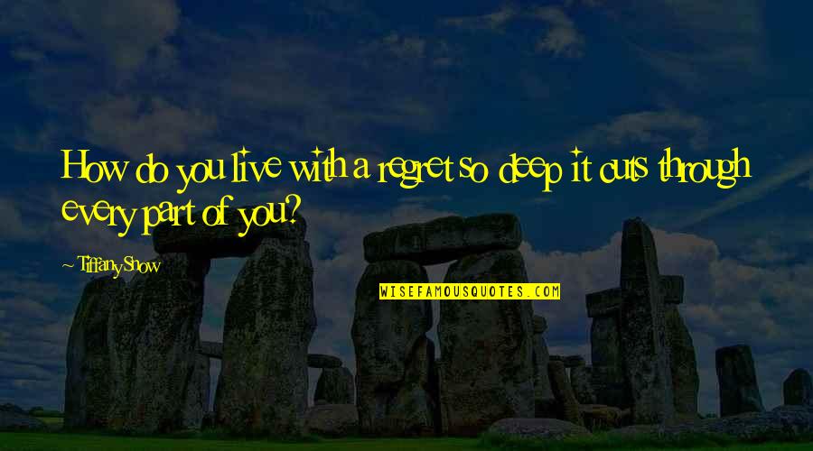 You Regret It Quotes By Tiffany Snow: How do you live with a regret so