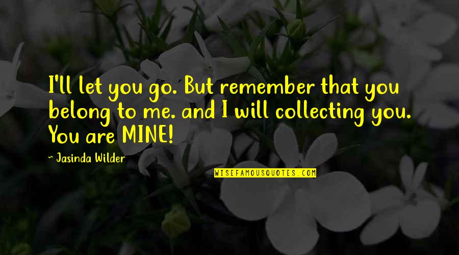 You Remember You Belong Quotes By Jasinda Wilder: I'll let you go. But remember that you You Remember You Belong Quotes By Jasinda Wilder: I'll let you go. But remember that you