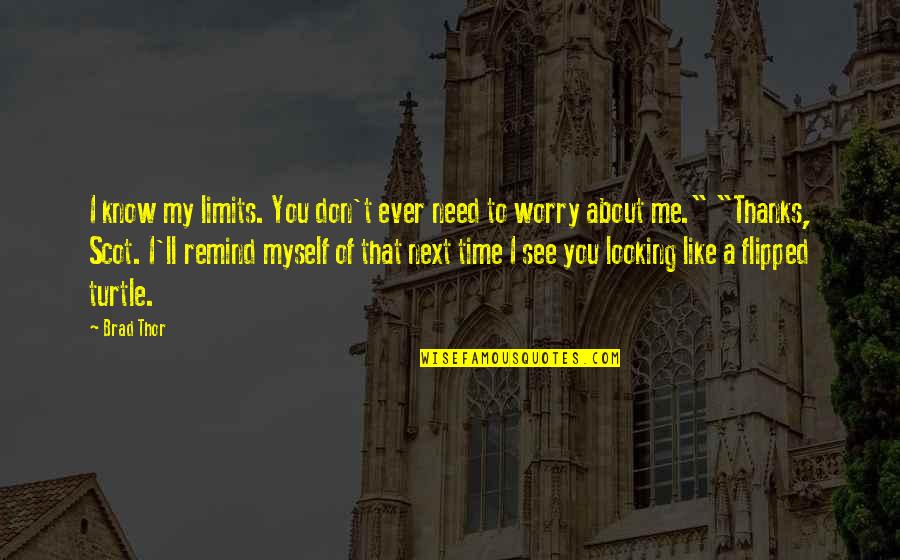 You Remind Me Quotes By Brad Thor: I know my limits. You don't ever need