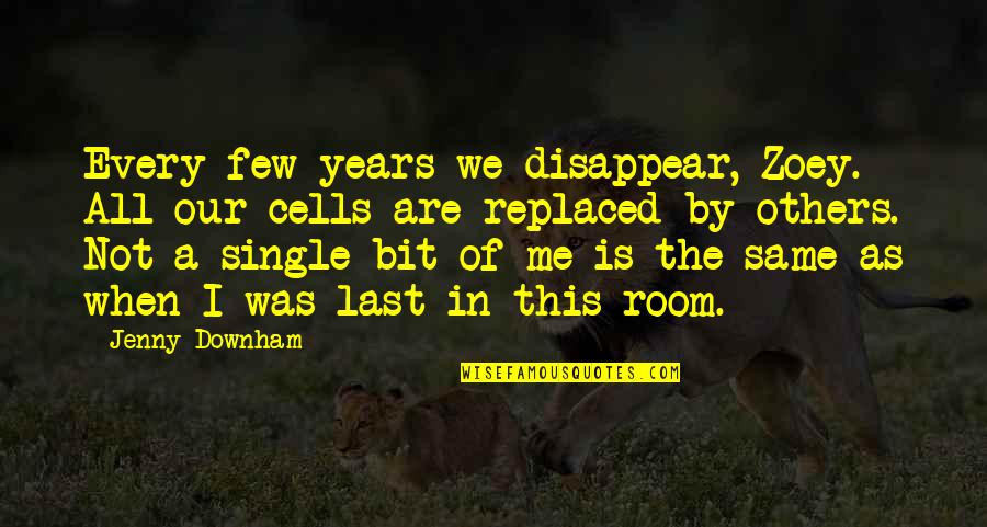 You Replaced Me Quotes By Jenny Downham: Every few years we disappear, Zoey. All our