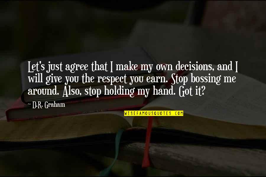 You Respect Me I Respect You Quotes By D.R. Graham: Let's just agree that I make my own