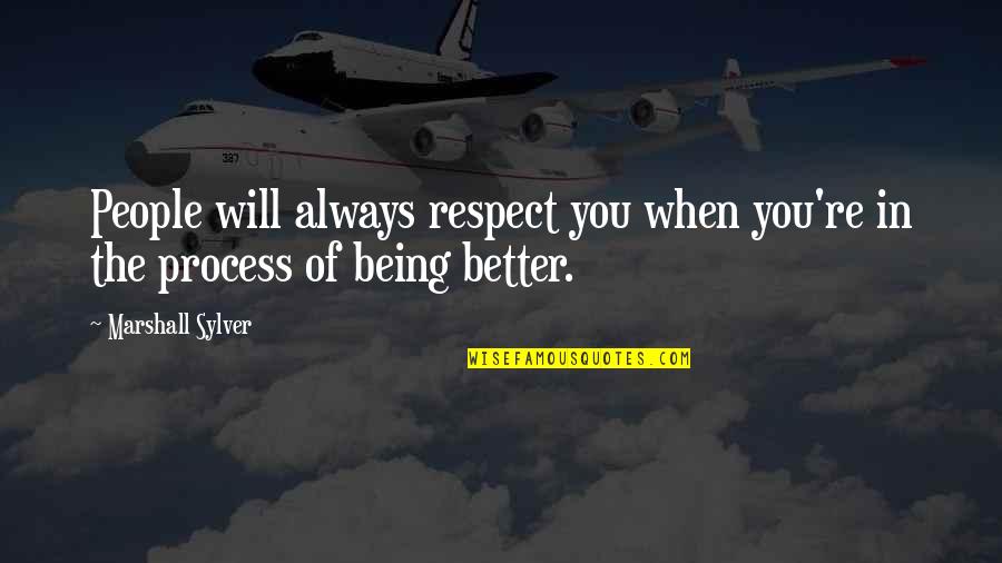 You Respect Quotes By Marshall Sylver: People will always respect you when you're in