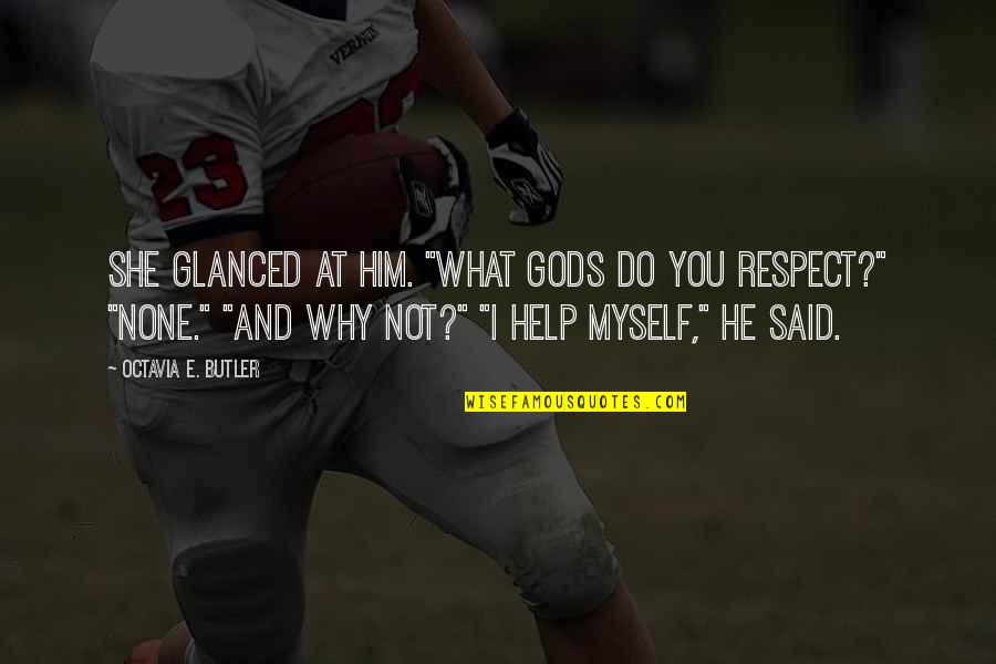 You Respect Quotes By Octavia E. Butler: She glanced at him. "What gods do you You Respect Quotes By Octavia E. Butler: She glanced at him. "What gods do you