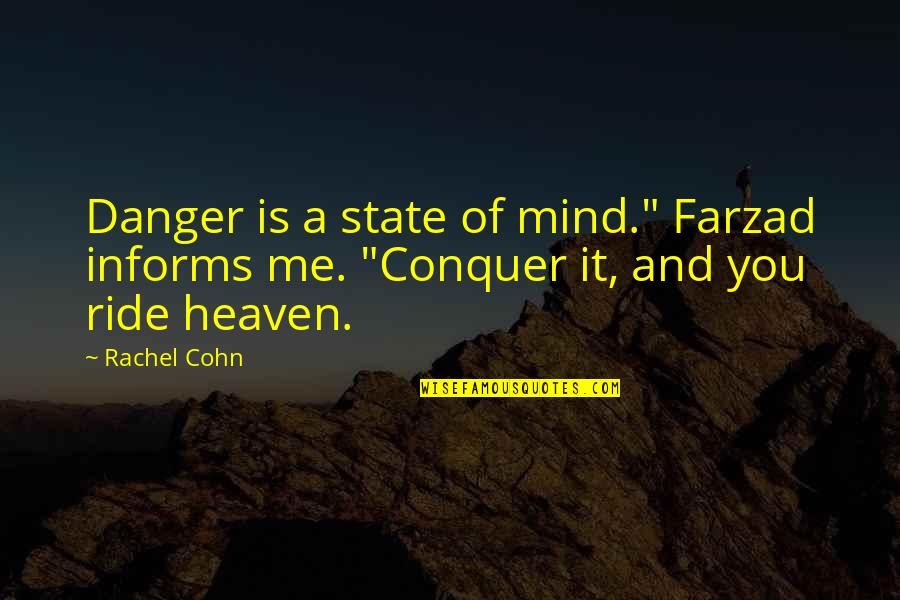 You Ride For Me I Ride For You Quotes By Rachel Cohn: Danger is a state of mind." Farzad informs