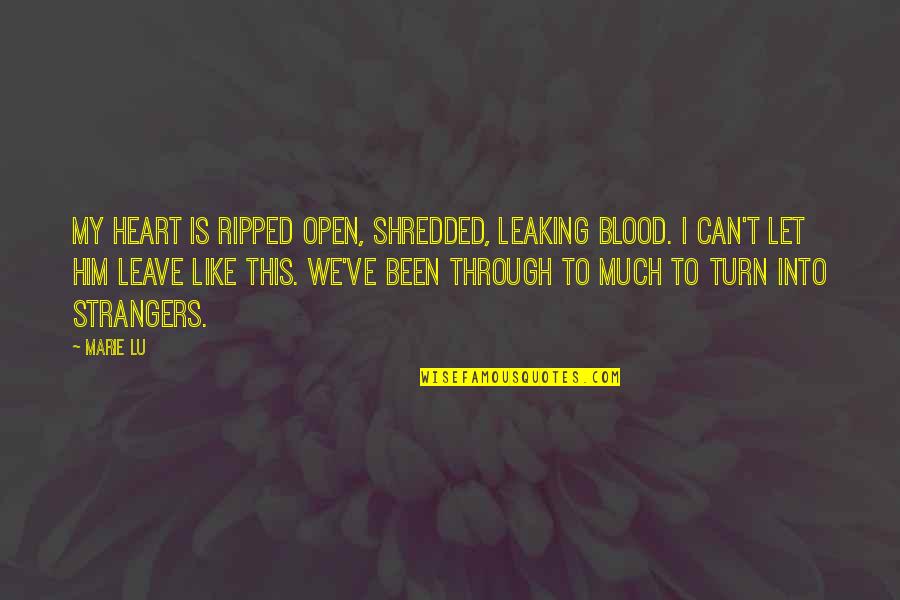 You Ripped My Heart Out Quotes By Marie Lu: My heart is ripped open, shredded, leaking blood. You Ripped My Heart Out Quotes By Marie Lu: My heart is ripped open, shredded, leaking blood.