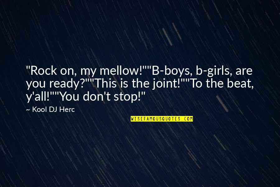 You Rock Girl Quotes By Kool DJ Herc: "Rock on, my mellow!""B-boys, b-girls, are you ready?""This