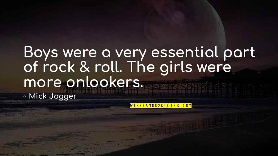 You Rock Girl Quotes By Mick Jagger: Boys were a very essential part of rock