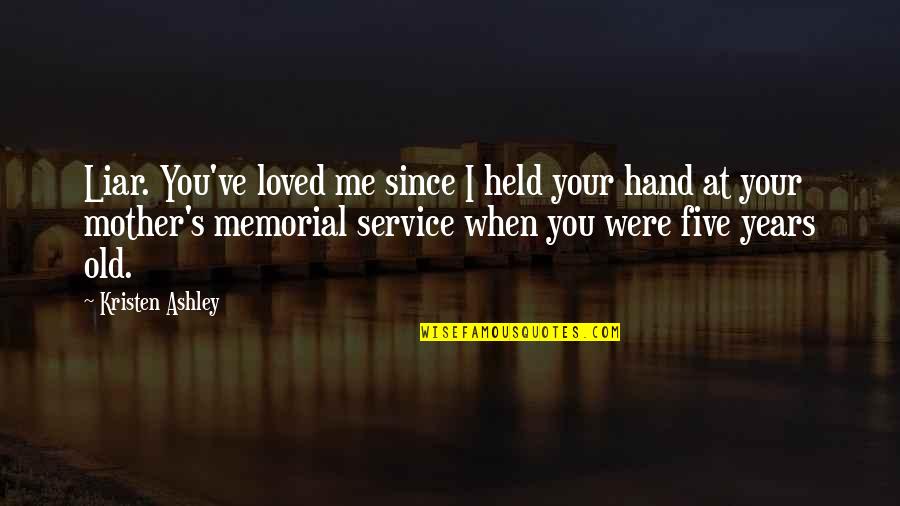 You Rock Me Quotes By Kristen Ashley: Liar. You've loved me since I held your You Rock Me Quotes By Kristen Ashley: Liar. You've loved me since I held your