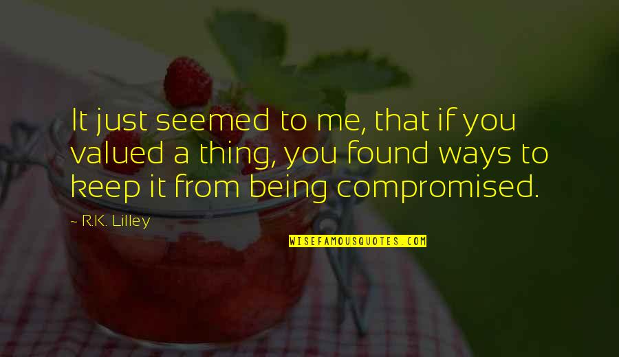 You Rock Me Quotes By R.K. Lilley: It just seemed to me, that if you You Rock Me Quotes By R.K. Lilley: It just seemed to me, that if you