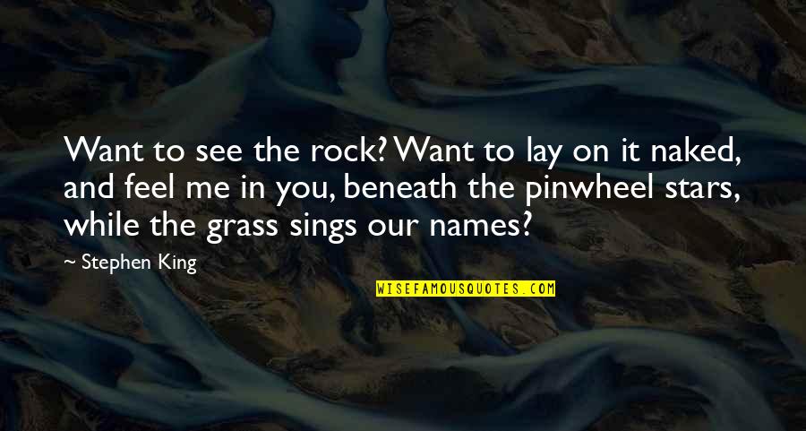 You Rock Me Quotes By Stephen King: Want to see the rock? Want to lay You Rock Me Quotes By Stephen King: Want to see the rock? Want to lay