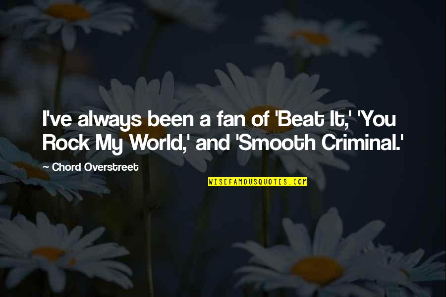 You Rock My World Quotes By Chord Overstreet: I've always been a fan of 'Beat It,'