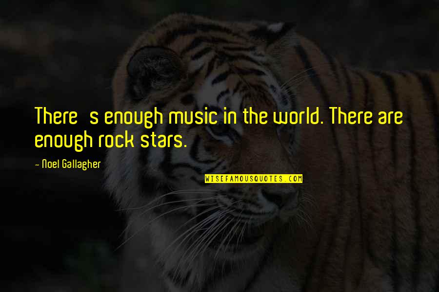 You Rock My World Quotes By Noel Gallagher: There's enough music in the world. There are