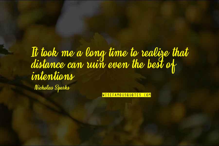 You Ruin Me Quotes By Nicholas Sparks: It took me a long time to realize