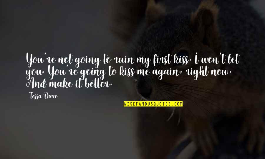 You Ruin Me Quotes By Tessa Dare: You're not going to ruin my first kiss. You Ruin Me Quotes By Tessa Dare: You're not going to ruin my first kiss.