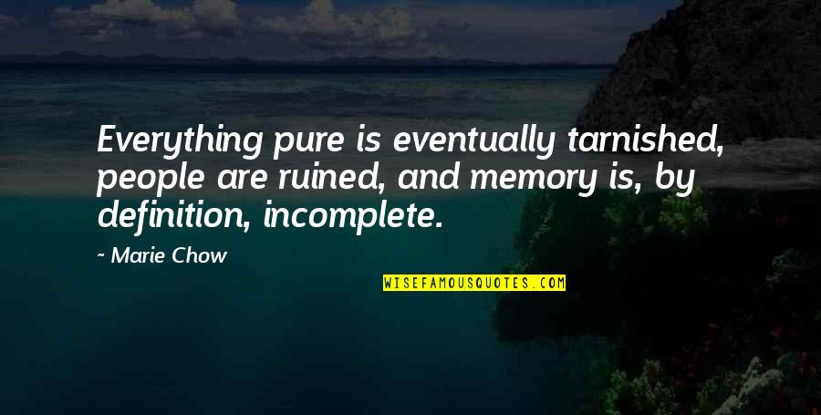 You Ruined Everything Quotes By Marie Chow: Everything pure is eventually tarnished, people are ruined, You Ruined Everything Quotes By Marie Chow: Everything pure is eventually tarnished, people are ruined,