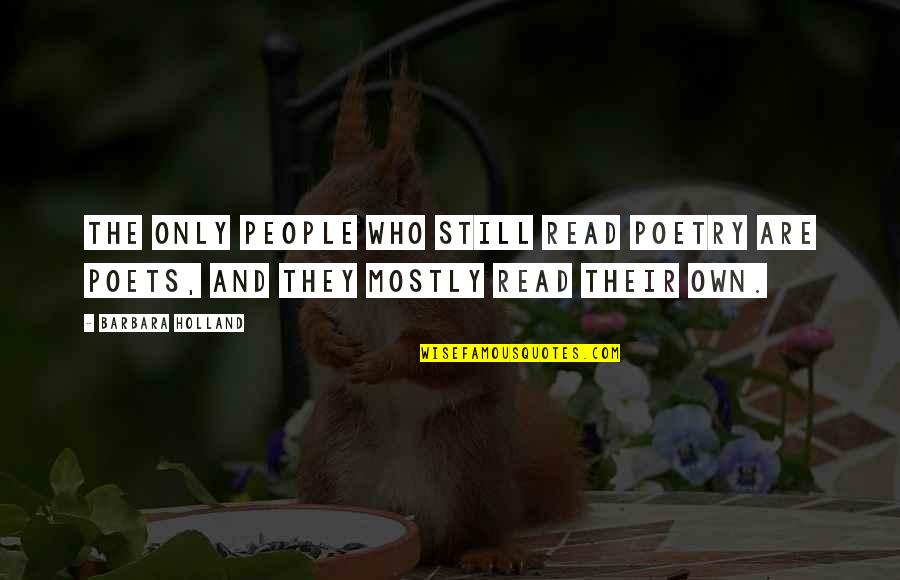 You Ruined My Relationship Quotes By Barbara Holland: The only people who still read poetry are