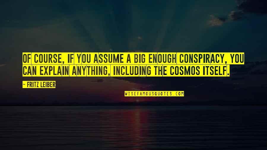 You Ruined My Relationship Quotes By Fritz Leiber: Of course, if you assume a big enough You Ruined My Relationship Quotes By Fritz Leiber: Of course, if you assume a big enough