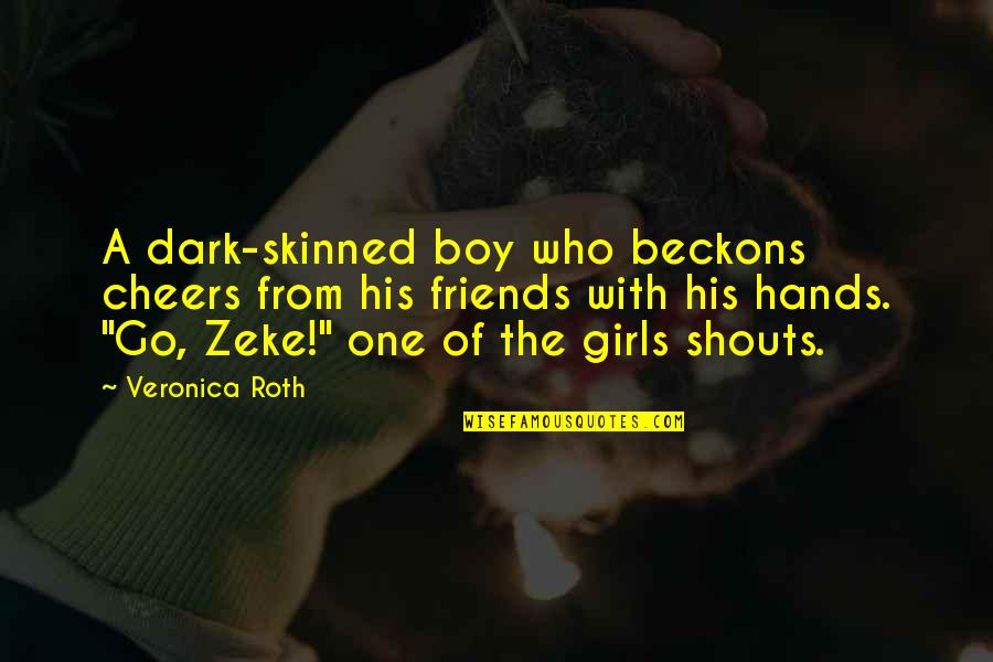 You Ruined My Relationship Quotes By Veronica Roth: A dark-skinned boy who beckons cheers from his You Ruined My Relationship Quotes By Veronica Roth: A dark-skinned boy who beckons cheers from his