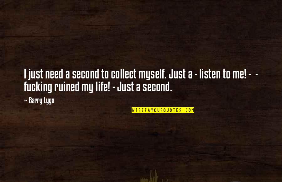 You Ruined Your Life Quotes By Barry Lyga: I just need a second to collect myself.