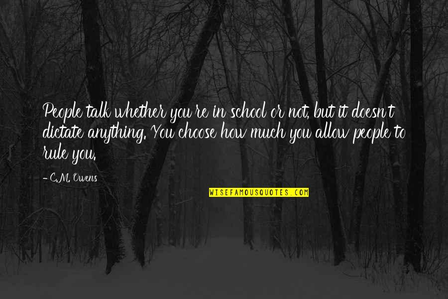 You Rule Quotes By C.M. Owens: People talk whether you're in school or not,