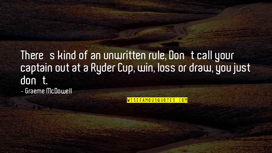 You Rule Quotes By Graeme McDowell: There's kind of an unwritten rule, Don't call