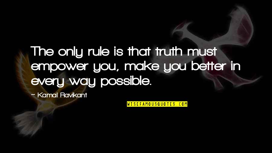 You Rule Quotes By Kamal Ravikant: The only rule is that truth must empower