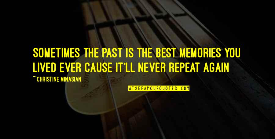 You Sad Quotes By Christine Minasian: Sometimes the past is the best memories you You Sad Quotes By Christine Minasian: Sometimes the past is the best memories you