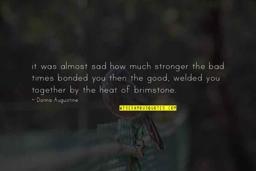 You Sad Quotes By Donna Augustine: it was almost sad how much stronger the You Sad Quotes By Donna Augustine: it was almost sad how much stronger the