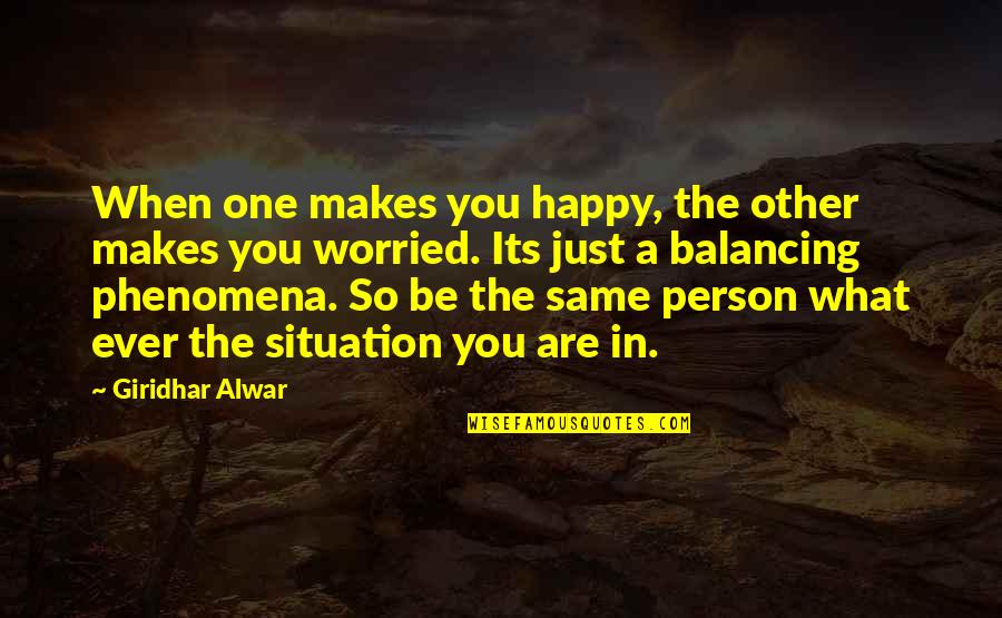You Sad Quotes By Giridhar Alwar: When one makes you happy, the other makes You Sad Quotes By Giridhar Alwar: When one makes you happy, the other makes