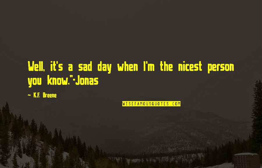 You Sad Quotes By K.F. Breene: Well, it's a sad day when I'm the