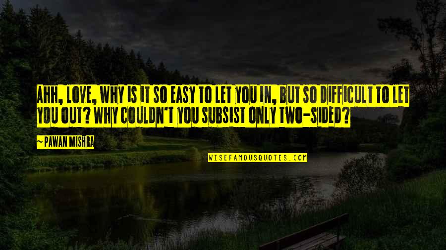 You Sad Quotes By Pawan Mishra: Ahh, love, why is it so easy to You Sad Quotes By Pawan Mishra: Ahh, love, why is it so easy to