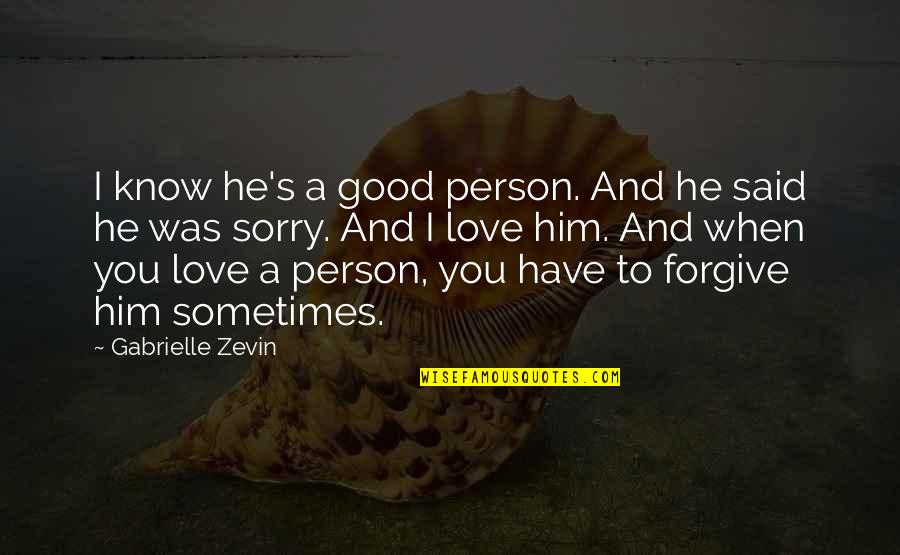 You Said Sorry Quotes By Gabrielle Zevin: I know he's a good person. And he
