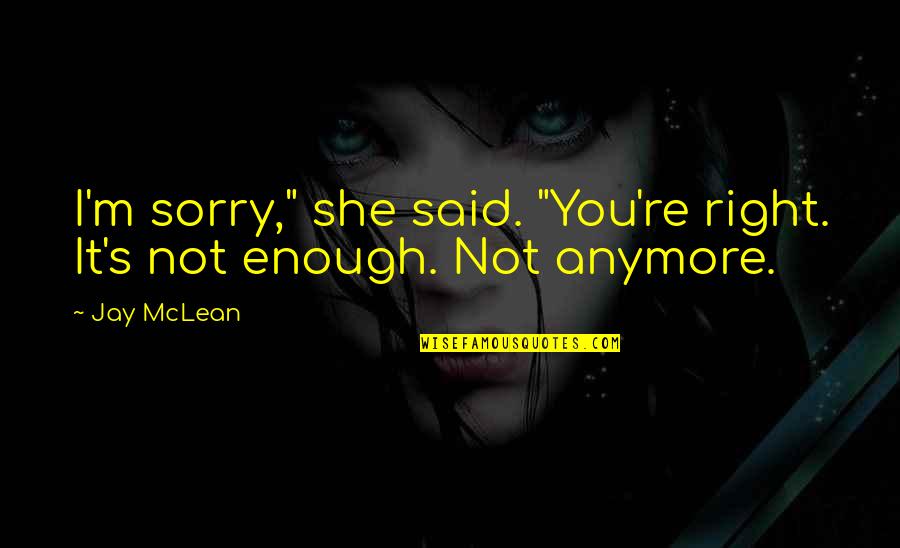You Said Sorry Quotes By Jay McLean: I'm sorry," she said. "You're right. It's not