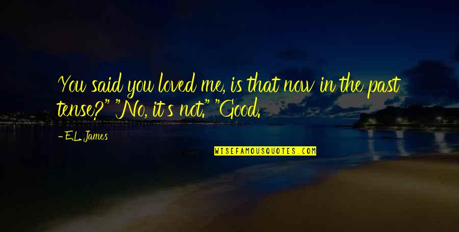 You Said U Loved Me Quotes By E.L. James: You said you loved me, is that now