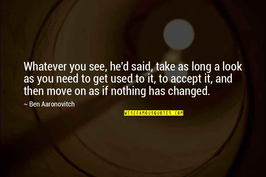 You Said You Changed Quotes By Ben Aaronovitch: Whatever you see, he'd said, take as long You Said You Changed Quotes By Ben Aaronovitch: Whatever you see, he'd said, take as long