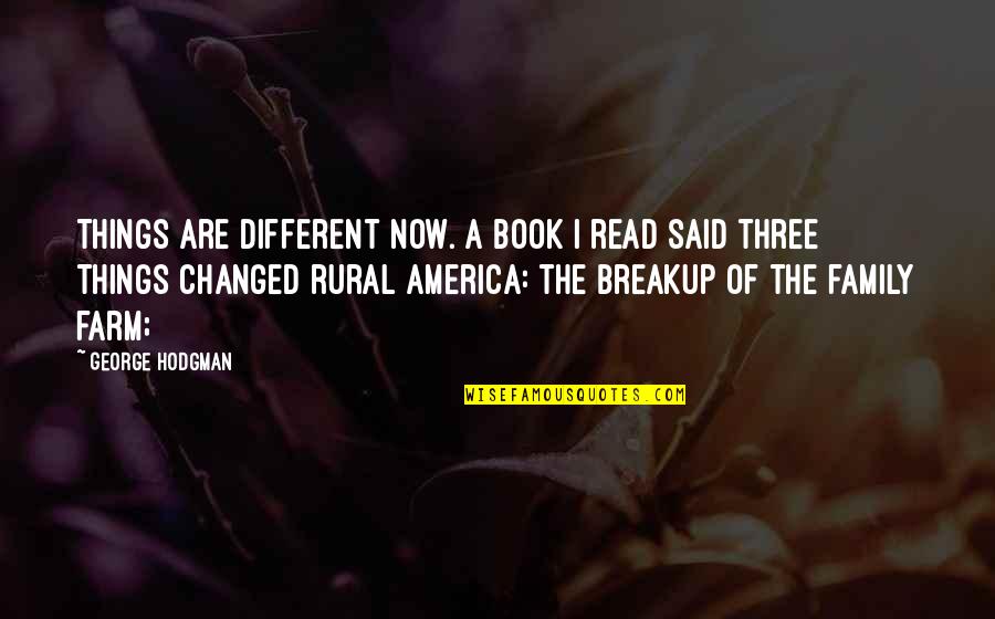 You Said You Changed Quotes By George Hodgman: Things are different now. A book I read You Said You Changed Quotes By George Hodgman: Things are different now. A book I read