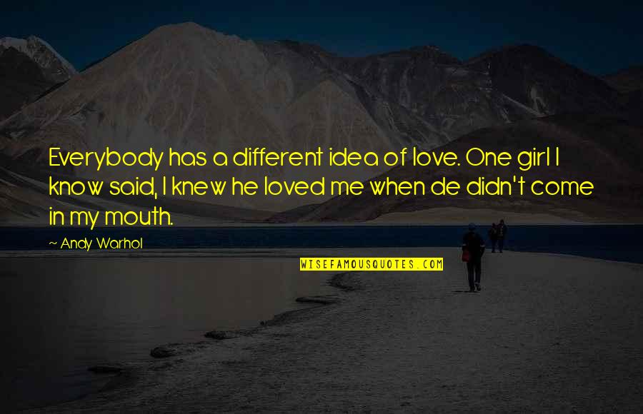 You Said You Were Different Quotes By Andy Warhol: Everybody has a different idea of love. One You Said You Were Different Quotes By Andy Warhol: Everybody has a different idea of love. One
