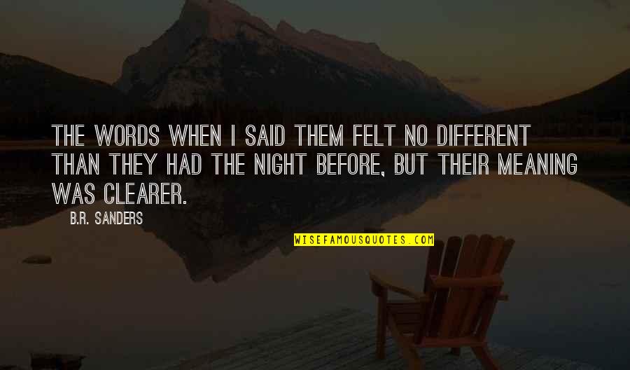 You Said You Were Different Quotes By B.R. Sanders: The words when I said them felt no You Said You Were Different Quotes By B.R. Sanders: The words when I said them felt no