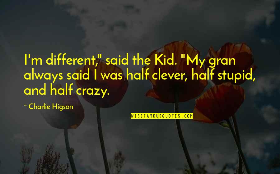 You Said You Were Different Quotes By Charlie Higson: I'm different," said the Kid. "My gran always You Said You Were Different Quotes By Charlie Higson: I'm different," said the Kid. "My gran always