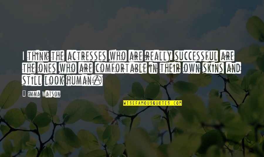 You Sandbagging Son Of A Quotes By Emma Watson: I think the actresses who are really successful You Sandbagging Son Of A Quotes By Emma Watson: I think the actresses who are really successful