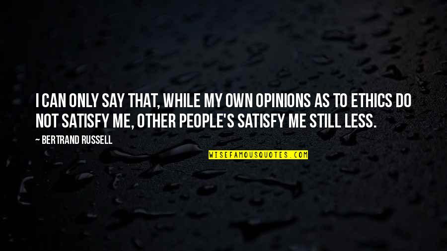 You Satisfy Me Quotes By Bertrand Russell: I can only say that, while my own