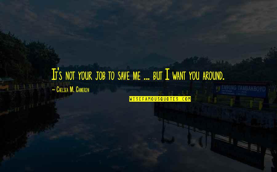 You Save Me Quotes By Chelsea M. Cameron: It's not your job to save me ... You Save Me Quotes By Chelsea M. Cameron: It's not your job to save me ...